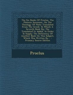Front cover_The Six Books Of Proclus, The Platonic Successor, On The Theology Of Plato