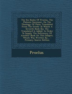 Front cover_The Six Books Of Proclus, The Platonic Successor, On The Theology Of Plato