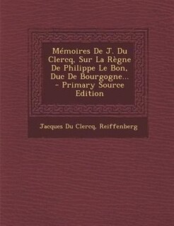 Front cover_Mémoires De J. Du Clercq, Sur La Règne De Philippe Le Bon, Duc De Bourgogne...
