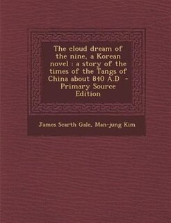 The cloud dream of the nine, a Korean novel: a story of the times of the Tangs of China about 840 A.D