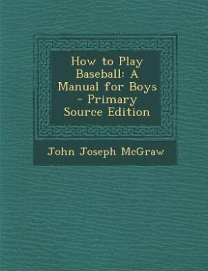 How to Play Baseball: A Manual for Boys