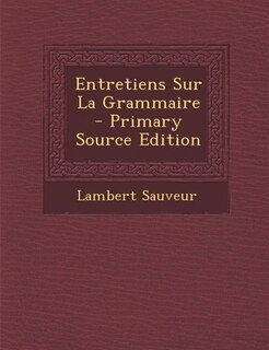 Entretiens Sur La Grammaire - Primary Source Edition