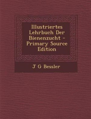 Illustriertes Lehrbuch Der Bienenzucht - Primary Source Edition