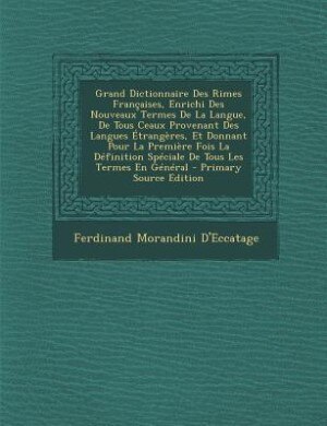 Front cover_Grand Dictionnaire Des Rimes Françaises, Enrichi Des Nouveaux Termes De La Langue, De Tous Ceaux Provenant Des Langues Étrangères, Et Donnant Pour La Première Fois La Définition Spéciale De Tous Les Termes En Général