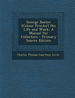 Front cover_George Baxter (Colour Printer) His Life and Work