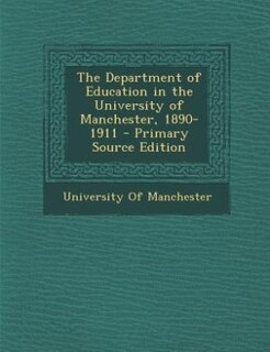 Couverture_The Department of Education in the University of Manchester, 1890-1911 - Primary Source Edition