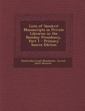 Front cover_Lists of Sanskrit Manuscripts in Private Libraries in the Bombay Presidency, Part 1 - Primary Source Edition