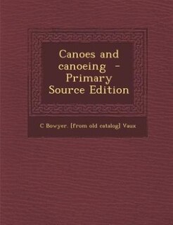 Couverture_Canoes and canoeing  - Primary Source Edition