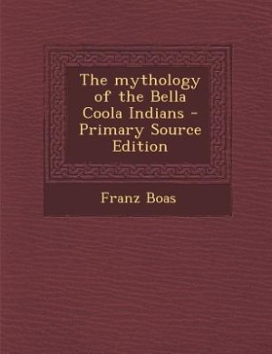 Couverture_The mythology of the Bella Coola Indians - Primary Source Edition