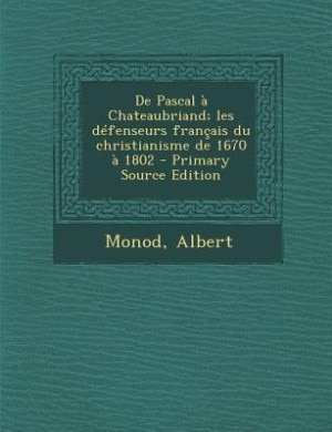 Front cover_De Pascal à Chateaubriand; les défenseurs français du christianisme de 1670 à 1802