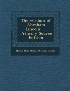 The wisdom of Abraham Lincoln;  - Primary Source Edition