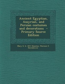 Ancient Egyptian, Assyrian, and Persian costumes and decorations  - Primary Source Edition