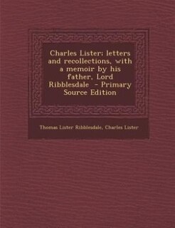 Front cover_Charles Lister; letters and recollections, with a memoir by his father, Lord Ribblesdale  - Primary Source Edition