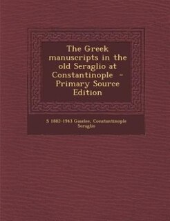 Front cover_The Greek manuscripts in the old Seraglio at Constantinople