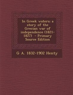 Couverture_In Greek waters; a story of the Grecian war of independence (1821-1827)  - Primary Source Edition