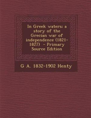 Couverture_In Greek waters; a story of the Grecian war of independence (1821-1827)  - Primary Source Edition