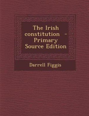 Front cover_The Irish constitution  - Primary Source Edition