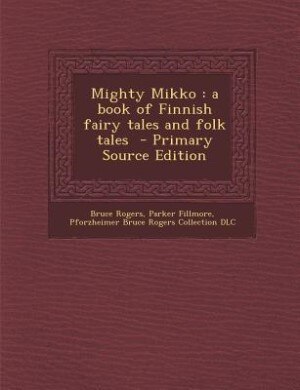 Mighty Mikko: a book of Finnish fairy tales and folk tales