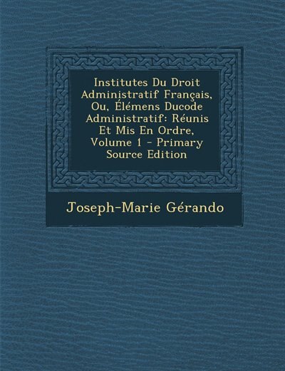 Front cover_Institutes Du Droit Administratif Français, Ou, Élémens Ducode Administratif