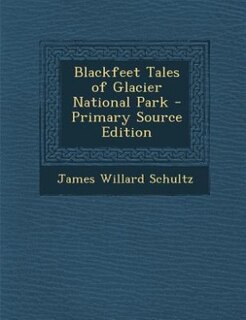 Blackfeet Tales of Glacier National Park - Primary Source Edition