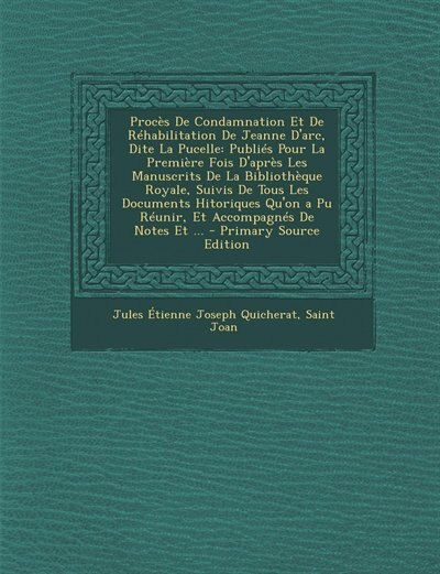 Couverture_Procès De Condamnation Et De Réhabilitation De Jeanne D'arc, Dite La Pucelle