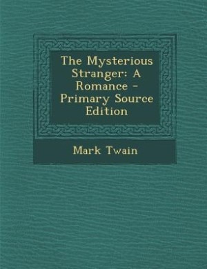 The Mysterious Stranger: A Romance - Primary Source Edition