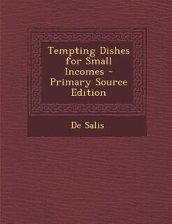 Tempting Dishes for Small Incomes - Primary Source Edition