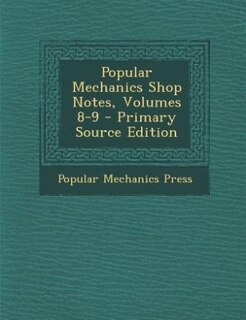 Couverture_Popular Mechanics Shop Notes, Volumes 8-9 - Primary Source Edition