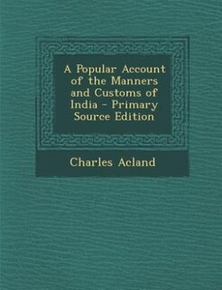 A Popular Account of the Manners and Customs of India - Primary Source Edition