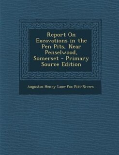 Couverture_Report On Excavations in the Pen Pits, Near Penselwood, Somerset - Primary Source Edition