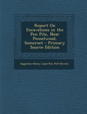 Couverture_Report On Excavations in the Pen Pits, Near Penselwood, Somerset - Primary Source Edition
