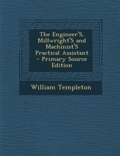 Couverture_The Engineer'S, Millwright'S and Machinist'S Practical Assistant
