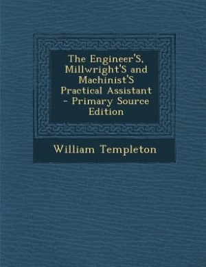 Couverture_The Engineer'S, Millwright'S and Machinist'S Practical Assistant