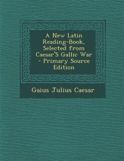 Front cover_A New Latin Reading-Book, Selected from Caesar'S Gallic War - Primary Source Edition