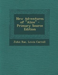 New Adventures of Alice - Primary Source Edition