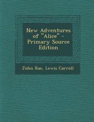New Adventures of Alice - Primary Source Edition
