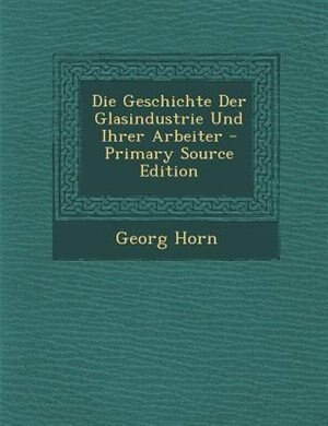 Couverture_Die Geschichte Der Glasindustrie Und Ihrer Arbeiter