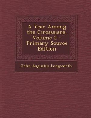 Front cover_A Year Among the Circassians, Volume 2 - Primary Source Edition