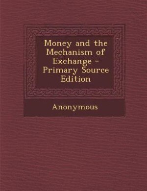 Couverture_Money and the Mechanism of Exchange - Primary Source Edition