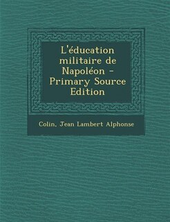 L'éducation militaire de Napoléon - Primary Source Edition