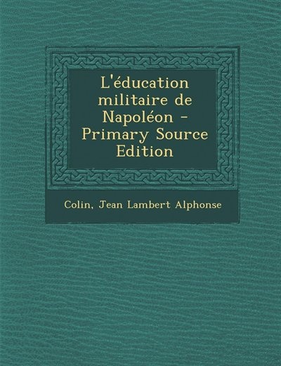 L'éducation militaire de Napoléon - Primary Source Edition