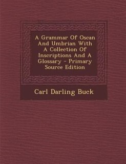 A Grammar Of Oscan And Umbrian With A Collection Of Inscriptions And A Glossary