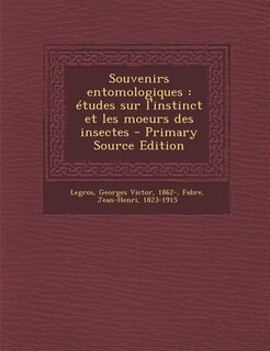 Souvenirs entomologiques: études sur l'instinct et les moeurs des insectes