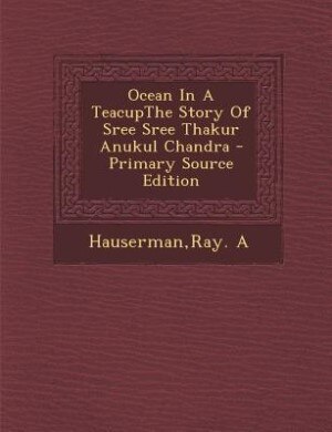 Front cover_Ocean In A TeacupThe Story Of Sree Sree Thakur Anukul Chandra - Primary Source Edition