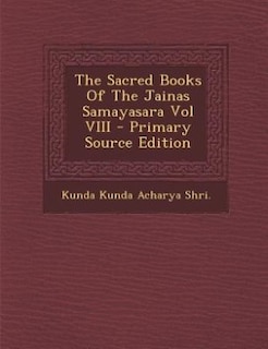 The Sacred Books Of The Jainas Samayasara Vol VIII