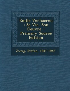 Emile Verhaeren: Sa Vie, Son Oeuvre - Primary Source Edition
