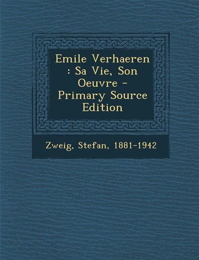 Emile Verhaeren: Sa Vie, Son Oeuvre - Primary Source Edition