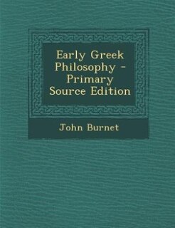 Early Greek Philosophy - Primary Source Edition