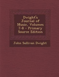 Front cover_Dwight's Journal of Music, Volumes 7-8 - Primary Source Edition