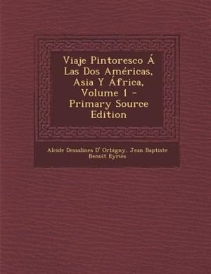 Front cover_Viaje Pintoresco a Las DOS Americas, Asia y Africa, Volume 1 - Primary Source Edition